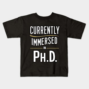 currently immersed in ph.d future doctor student Kids T-Shirt